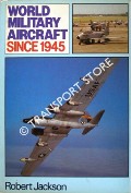 World Military Aircraft since 1945 by JACKSON, Robert